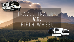 Travel Trailer RV vs. Fifth Wheel RV: Making the Right Choice for Your Adventures